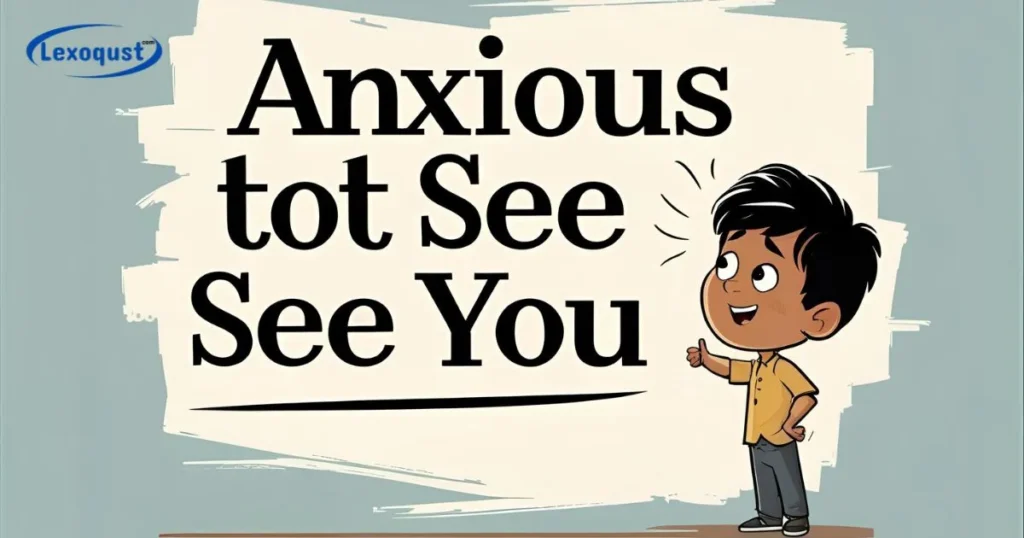 Anxious to See You