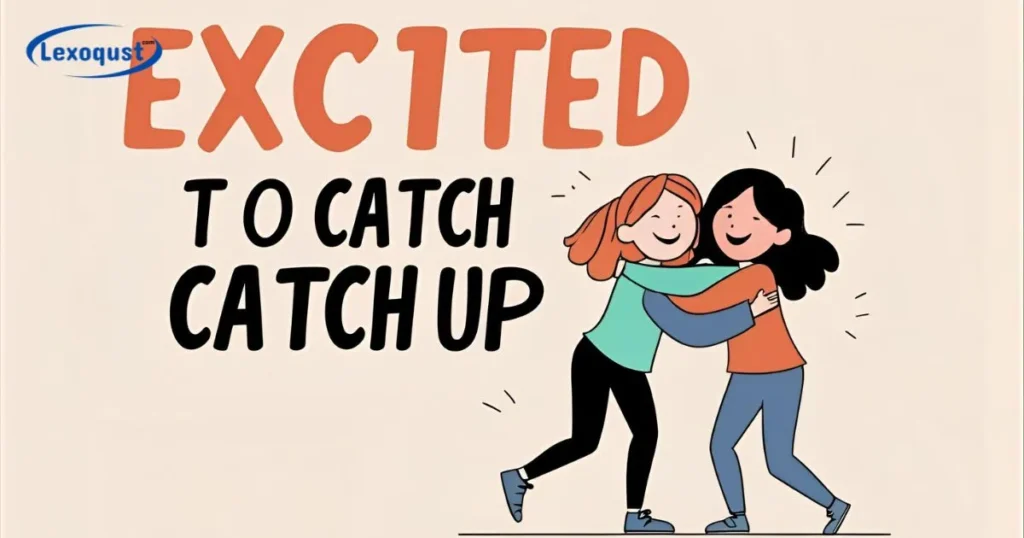Excited to Catch Up
