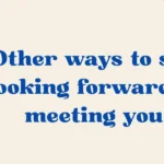 forward to meeting you