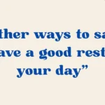 Have A Good Rest Of Your Day