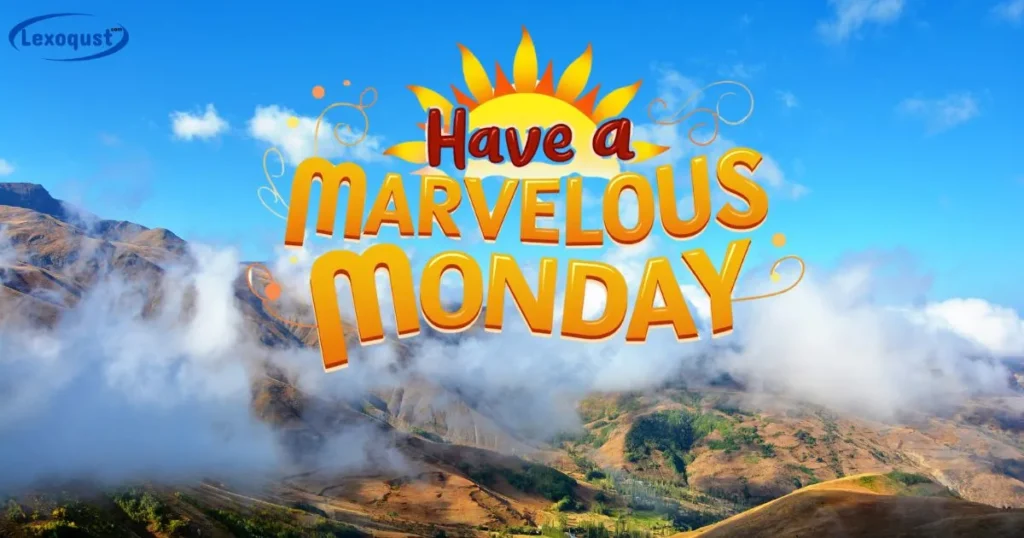 Have a Marvelous Monday