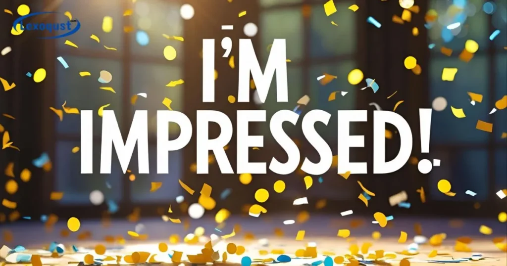 I’m Impressed!