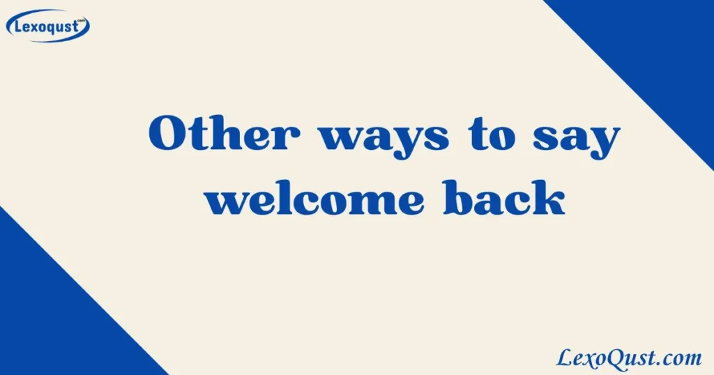Other ways to say welcome back