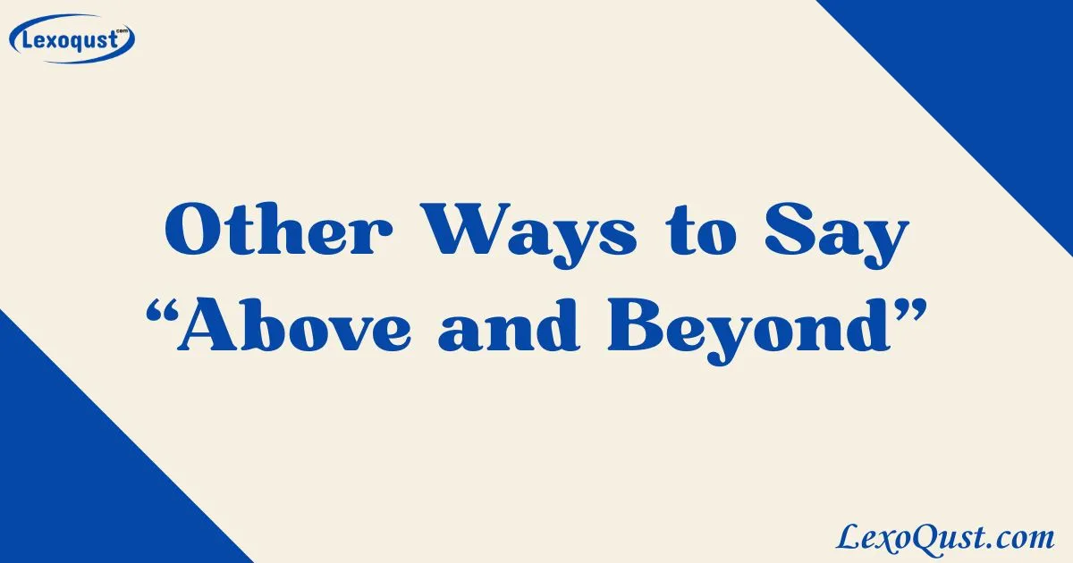 30+ Other Ways to Say “Above and Beyond”