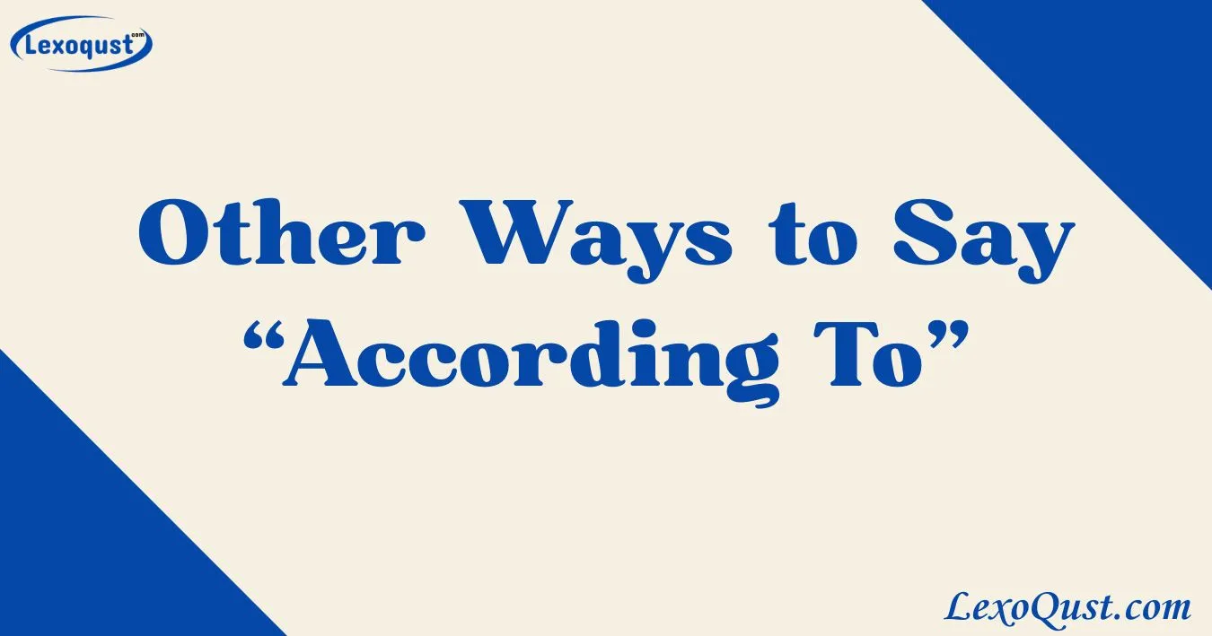 33+ Other Ways to Say “According To”