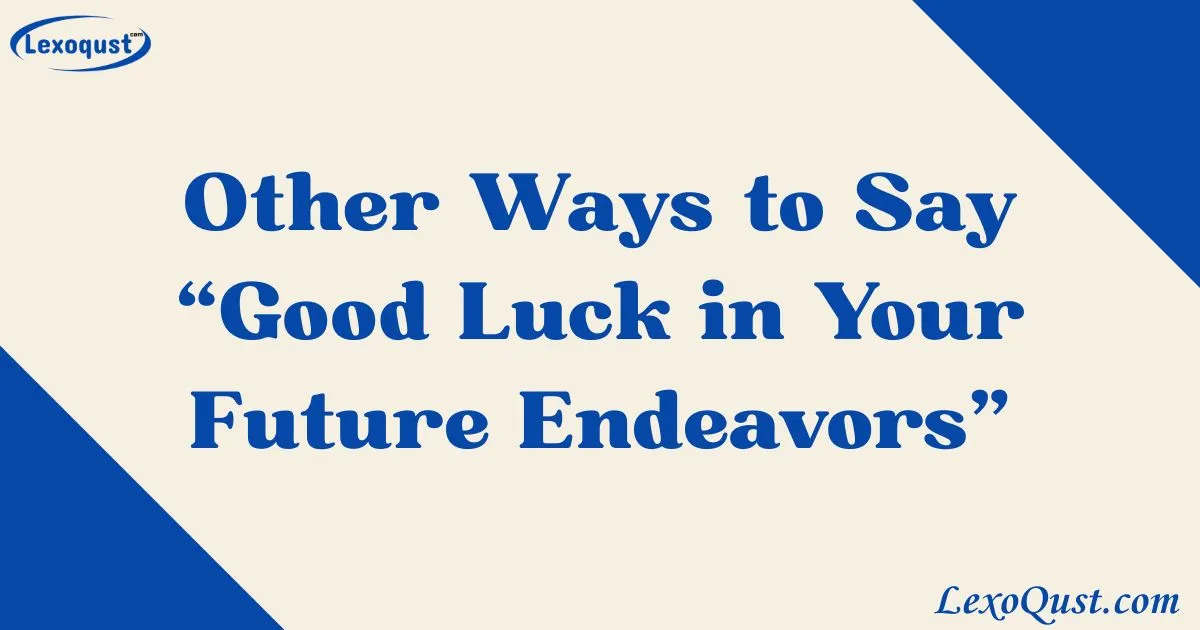 Luck In Other Ways to Say “Good Luck in Your Future Endeavors”