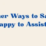 happy to assist