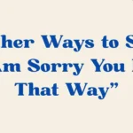 i am sorry you feel that way
