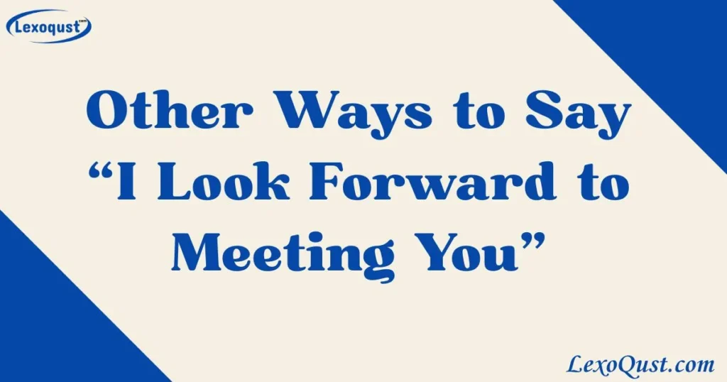 i look forward to meeting you