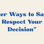 i respect your decision