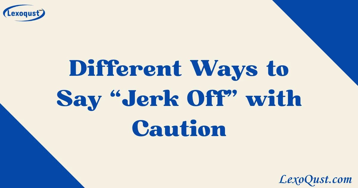 35+ Different Ways to Say “Jerk Off” with Caution