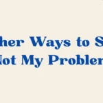 not my problem