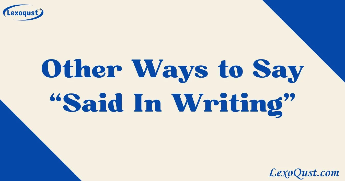 Say Writing 30+Other Ways to Say “Said In Writing”