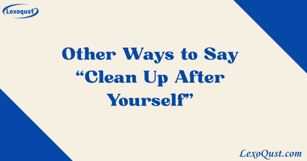 Say Clean Up After Yourself”