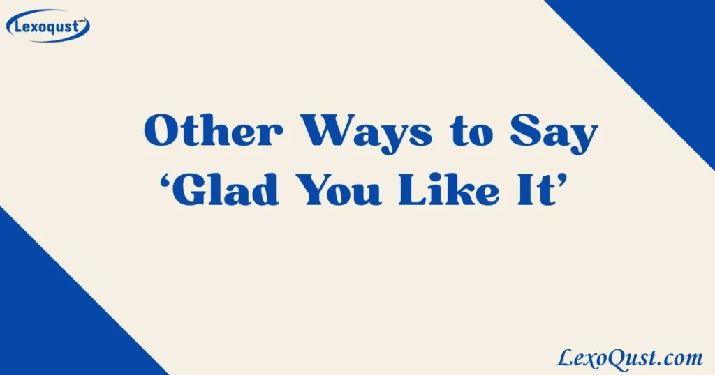 Glad You Like It