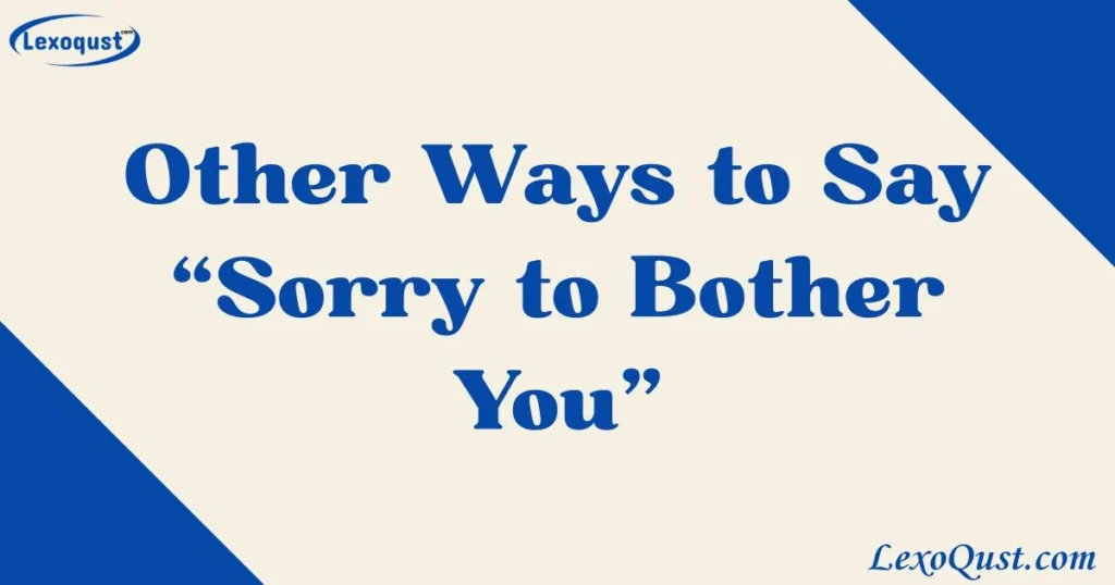 sorry to bother you