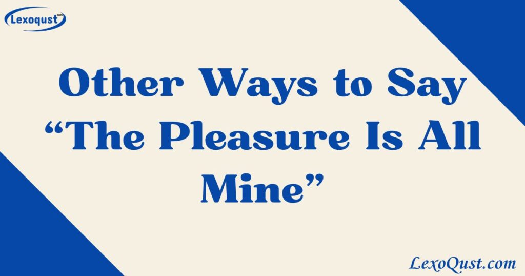the pleasure is all mine