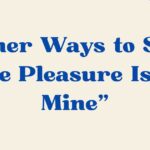 the pleasure is all mine
