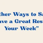 Have a Great Rest of Your Week