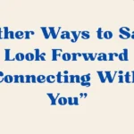 I Look Forward to Connecting With You