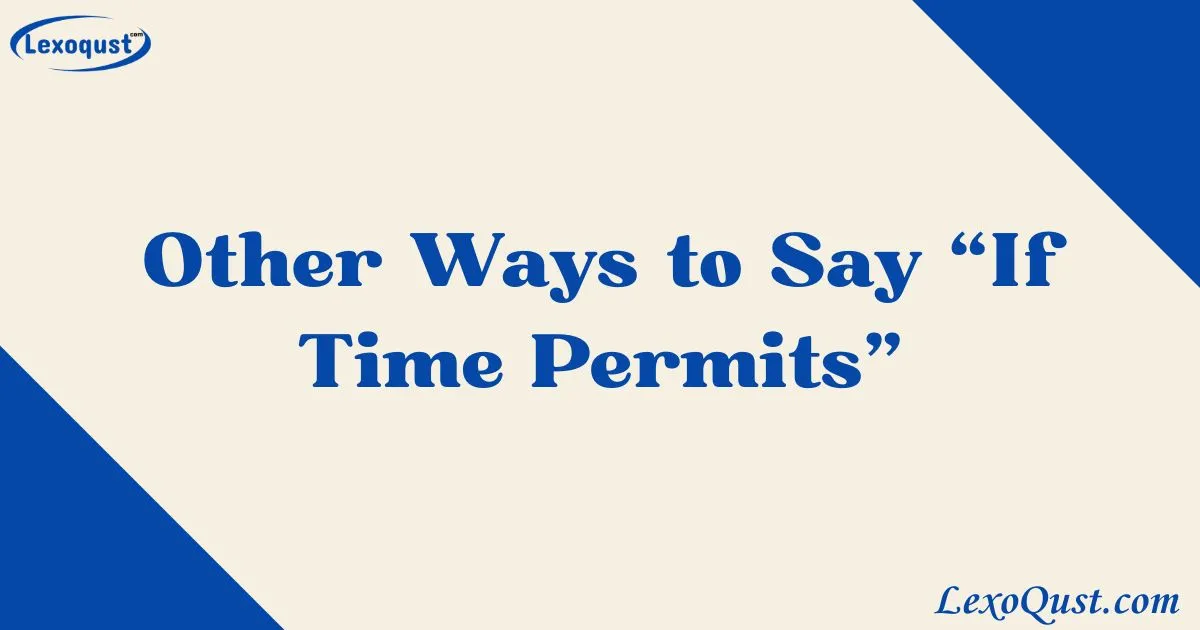 Time Permitting 33+ Other Ways to Say “If Time Permits”|2025|