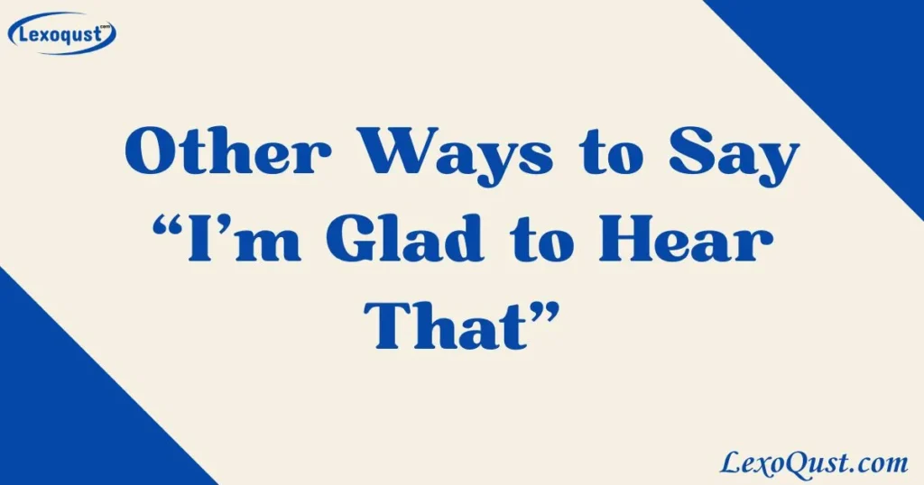 I'm Glad to Hear That