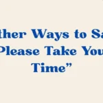 Please Take Your Time