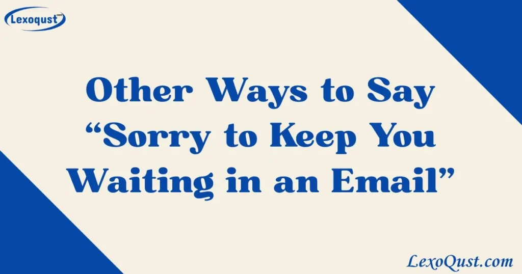 Sorry to Keep You Waiting in an Email