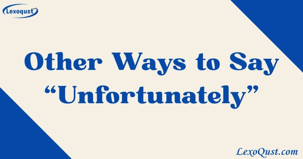 ways to say unfortunately