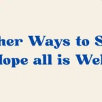 Hope all is Well