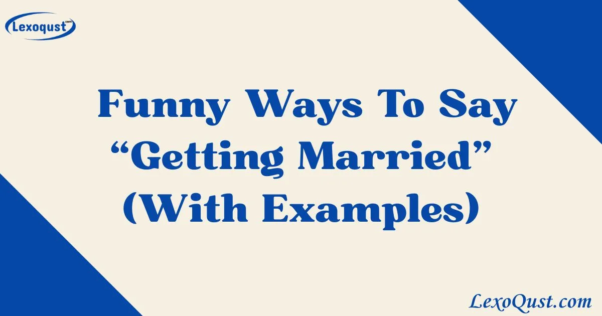 Getting Married Rude 33+Funny Ways To Say “Getting Married” (With Examples)