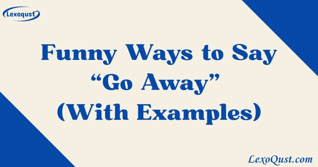 Go Away (With Examples)