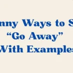 Go Away (With Examples)