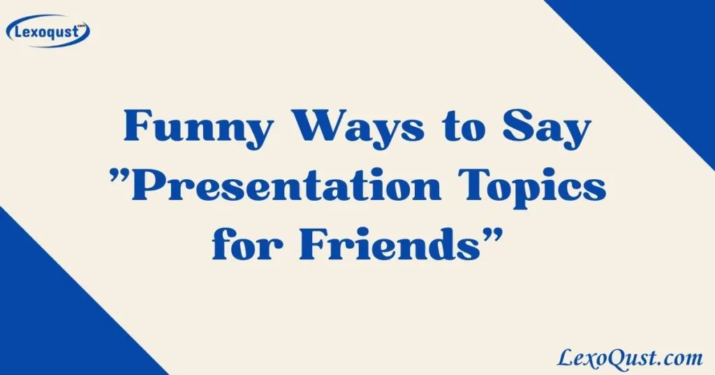 Presentation Topics for Friends