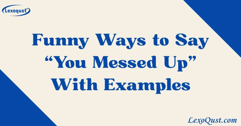 “You Messed Up” With Examples