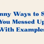 “You Messed Up” With Examples