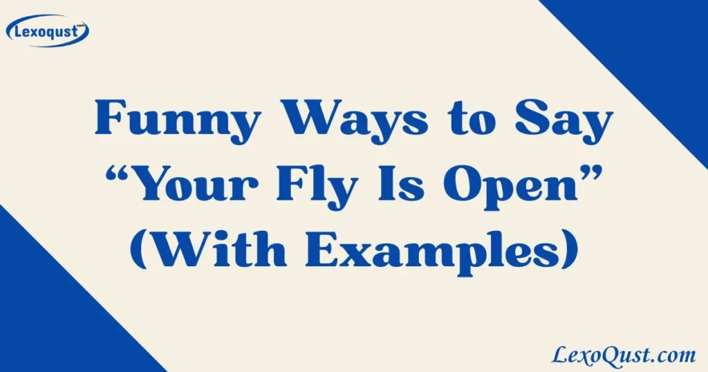 33 Funny Ways to Say “Your Fly Is Open” (With Examples)|2025|