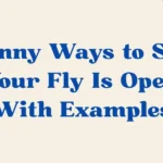 33 Funny Ways to Say “Your Fly Is Open” (With Examples)|2025|