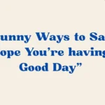 Hope You’re having a Good Day