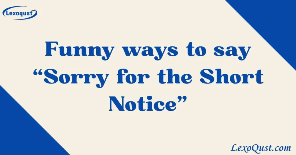 Sorry for the Short Notice