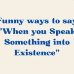 When you Speak Something into Existence