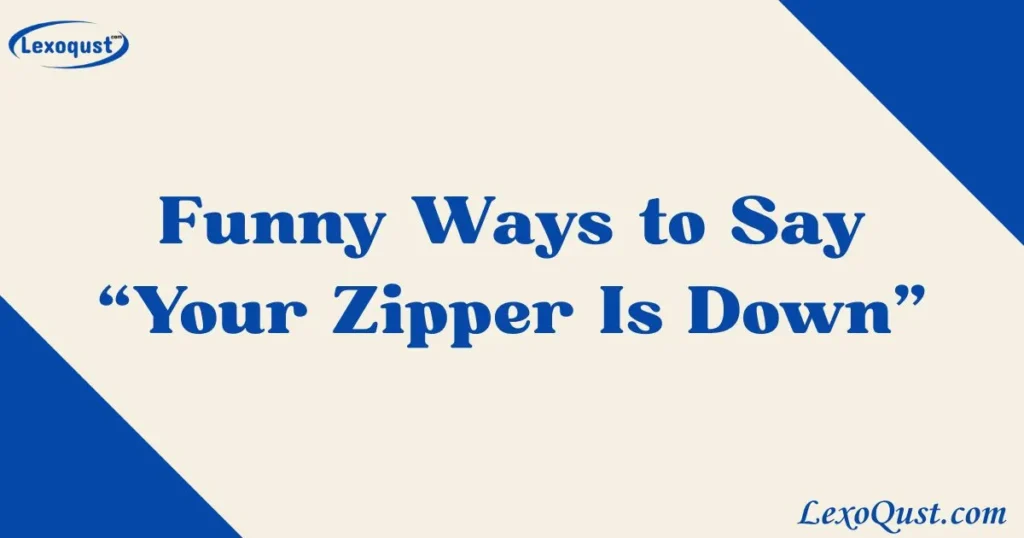 Your Zipper Is Down
