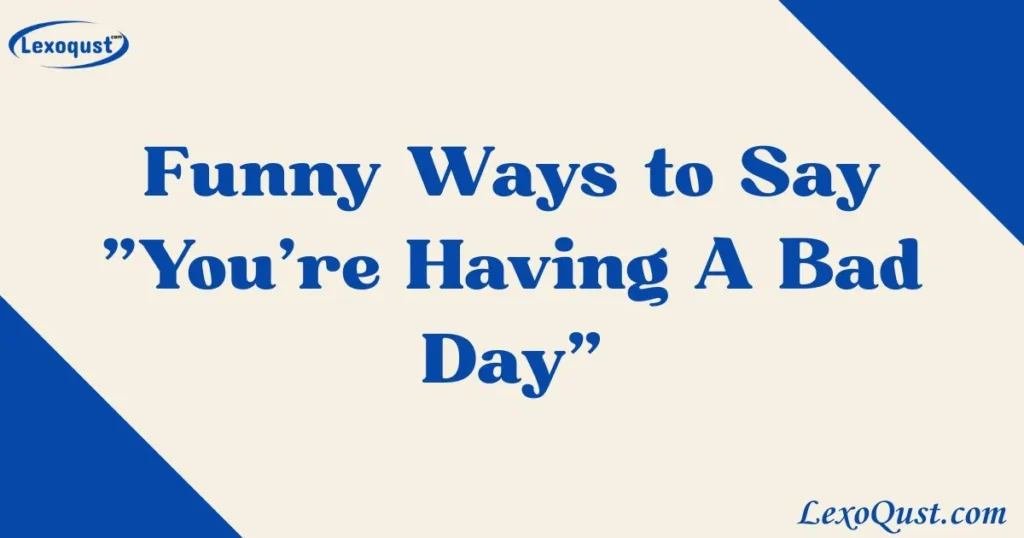 Youre Having A Bad Day