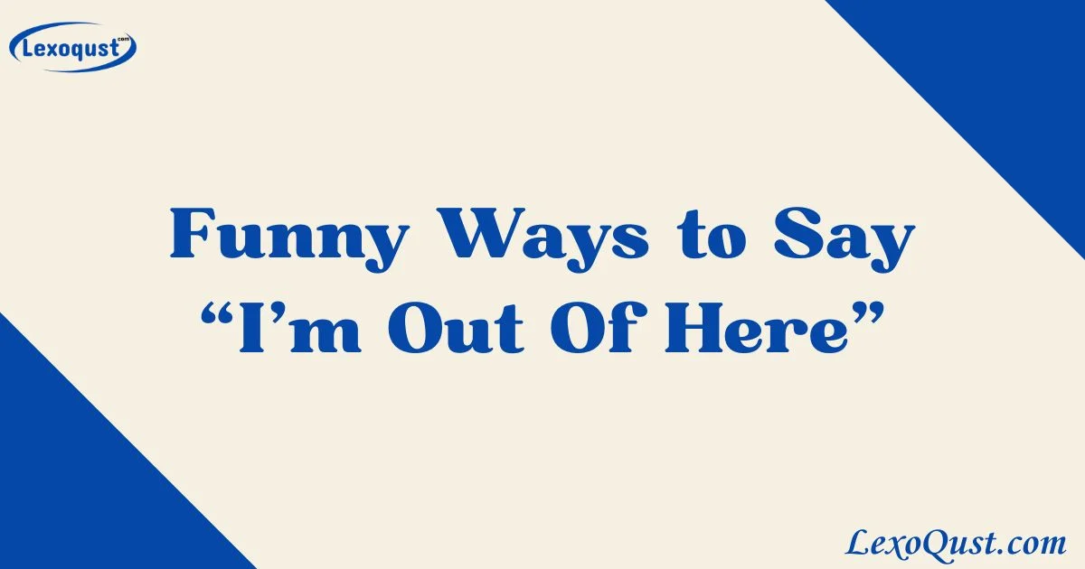 33+ Funny Ways to Say “I’m Out Of Here” [2026]
