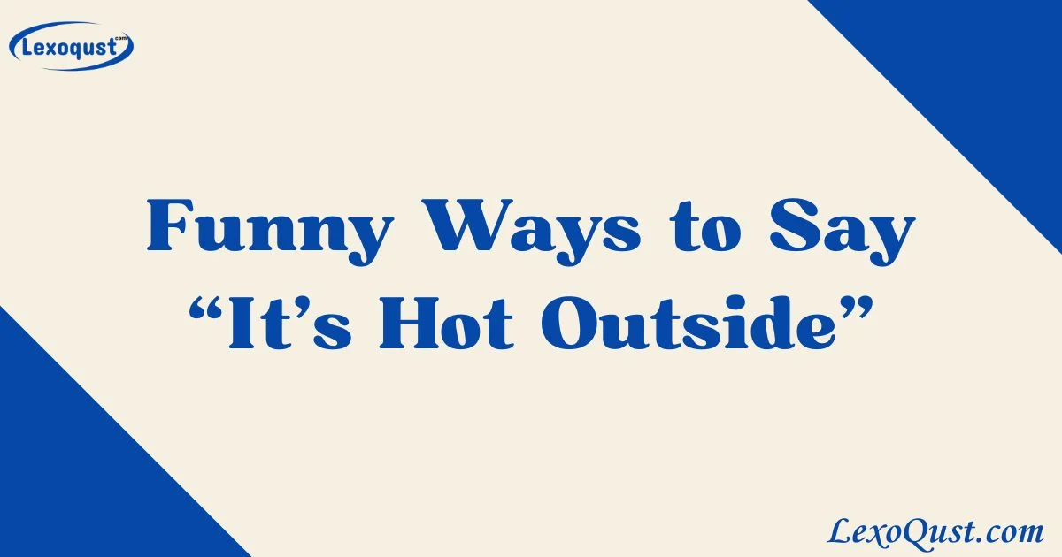 33+ Funny Ways to Say “It’s Hot Outside” [2026]