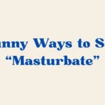 Ways To Say Masturbate