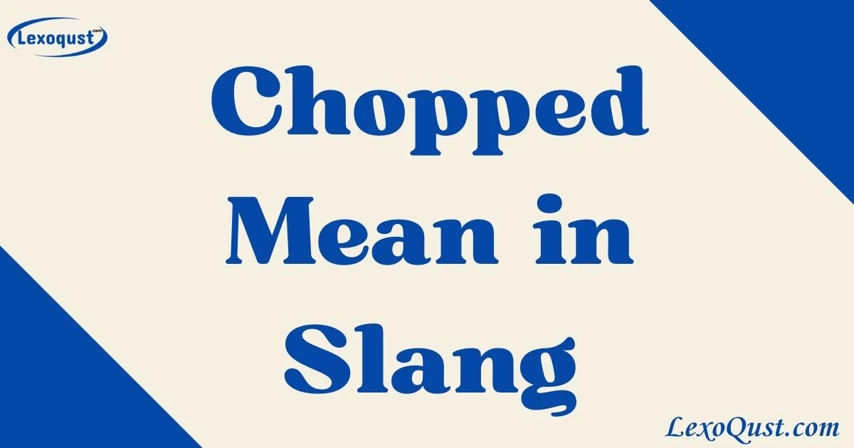 Chopped Mean In Slang