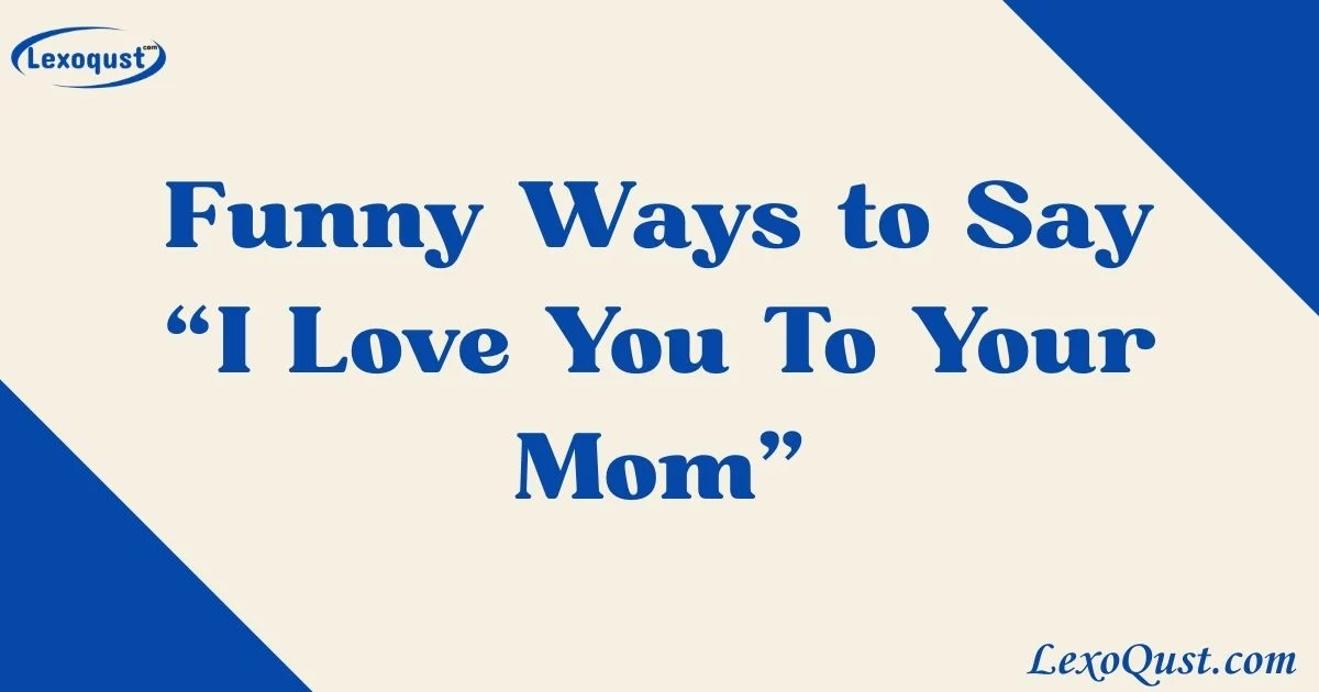 I Love You To Your Mom