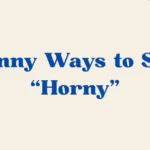 Ways To Say Horny