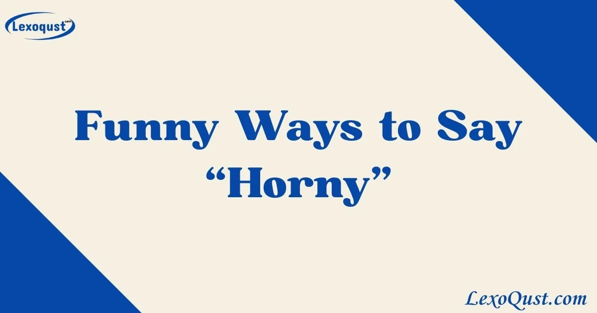 Ways To Say Horny